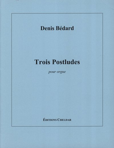 D. Bédard: Trois Postludes, Org