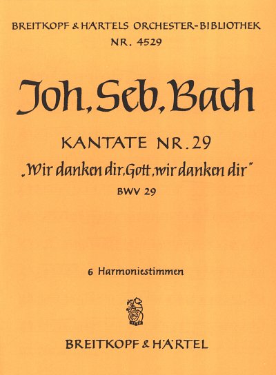 J.S. Bach: Kantate 29 Wir Danken Dir Gott Wir Danken Dir Bwv