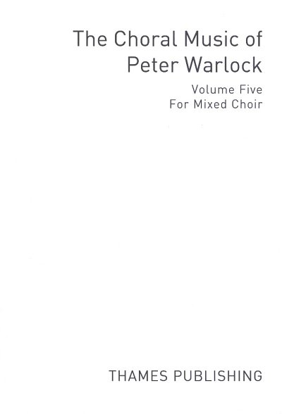 P. Warlock: The Choral Music Of Peter Warlock-Volume 5, Gch