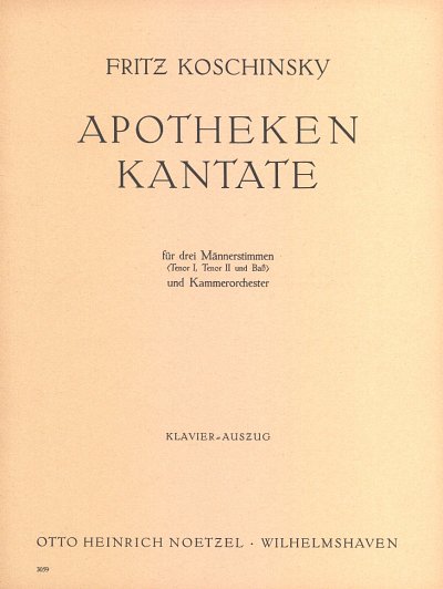 Koschinsky Fritz: Apotheken-Kantate für 3 Männerstimmen (Tenor I, Tenor II und Baß) und Kammerorchester