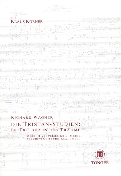 K. Körner: Richard Wagner. Die Tristan-Studien: Im Trei (Bu)