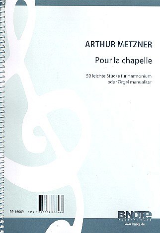 Metzner, Arthur (1851-1914): Pour la Chapelle 1: 50 leichte Stücke für Harmonium oder Orgel manualiter