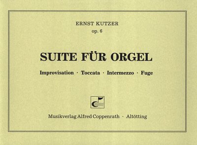 Kutzer Ernst: Suite für Orgel op. 6
