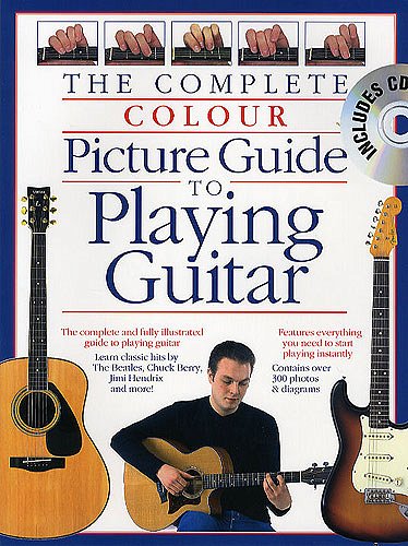The Complete Colour Picture Guide To Playing Guitar