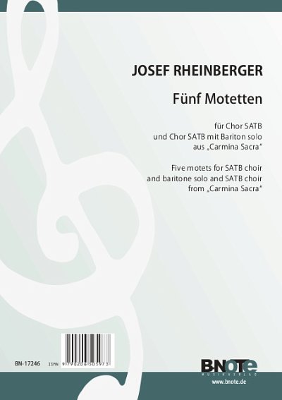 J. Rheinberger: Fünf SATB-Motetten aus _Carmina, GCh4 (Chpa)