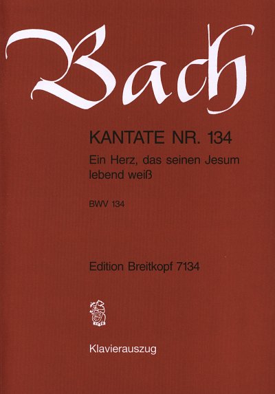 J.S. Bach: Kantate Nr. 134 BWV 134 "Ein Herz, das seinen Jesum lebend weiß"