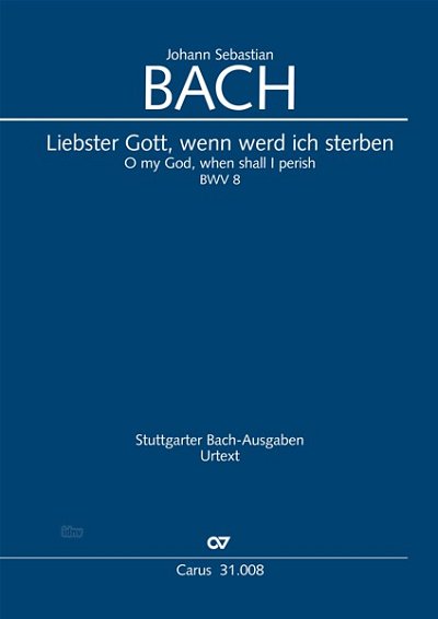 J.S. Bach: Liebster Gott, wenn werd ich sterben (1. Fassung) E-Dur BWV 8, BWV3 8.1 (1724)