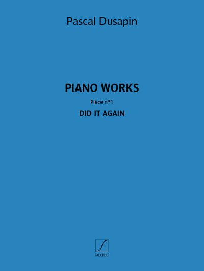P. Dusapin: Piano works - Pièce n° 1 - Did it again, Klav