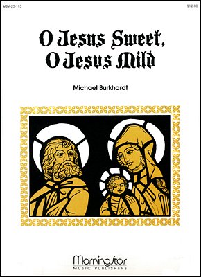 M. Burkhardt: O Jesus Sweet, O Jesus Mild