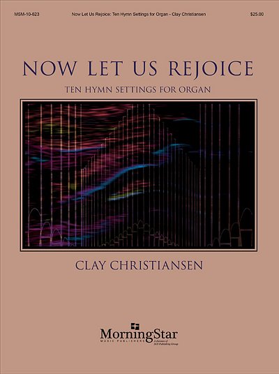 Now Let Us Rejoice: Ten Hymn Settings for Organ, Org