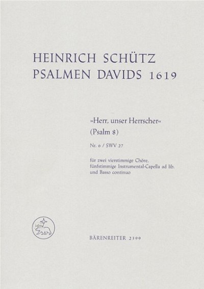 H. Schütz: "Herr, unser Herrscher" für zwei vierstimmige Chöre, fünfstimmige Instrumental-Capella ad lib. und Basso continuo SWV 27