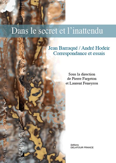 COLLECTIF: Dans le secret et l'inattendu - Jean Barraqué/André Hodeir, correspondance et essais