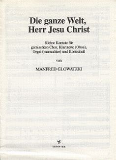 Glowatzki Manfred: Die Ganze Welt Herr Jesu Christ