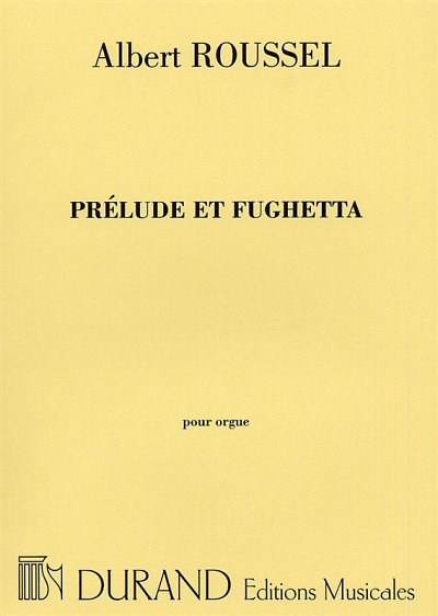 A. Roussel: Prelude Et Fughetta Op 41 Orgue , Org