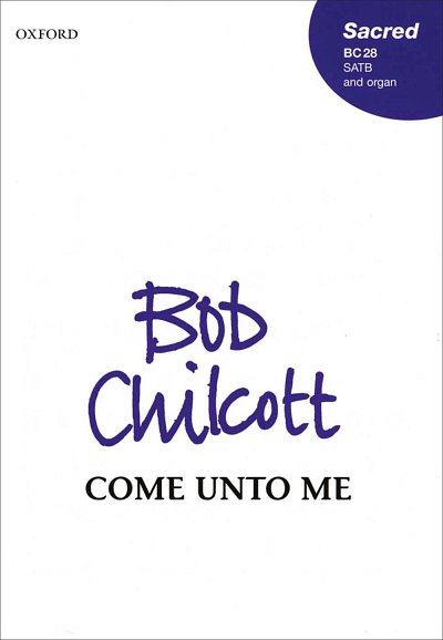 B. Chilcott: Come unto me, GchOrg (Chpa)