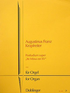 A.F. Kropfreiter: Postludium super "Ite Missa est XV" (1992)
