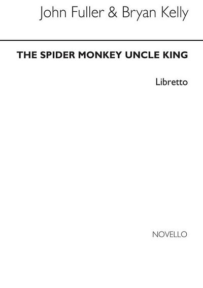 B. Kelly: Spider Monkey Uncle King (Libretto) (Txt)