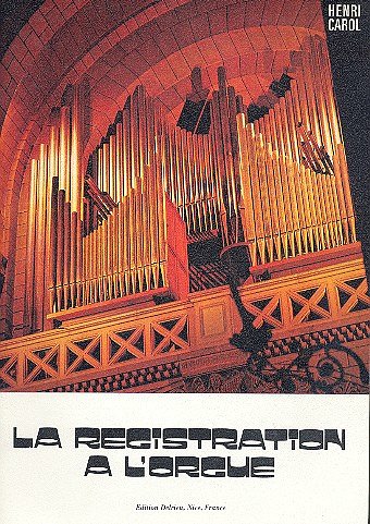 H. Carol: La Registration de l'orgue