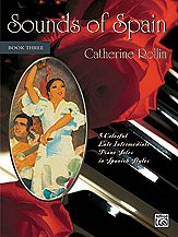 C. Rollin: Sounds of Spain, Book 3: 5 Colorful Late Intermediate Piano Solos in Spanish Styles