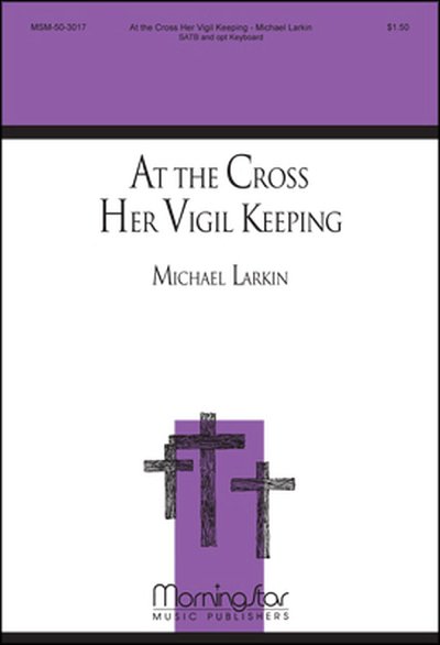 M. Larkin: At the Cross Her Vigil Keeping