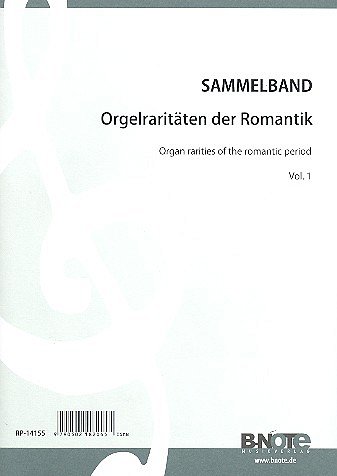  Diverse: Orgel-Raritäten der Romantik 1, Org