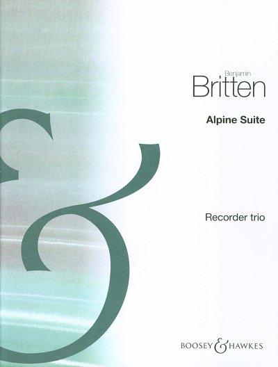 B. Britten: Alpine Suite , 3Blf (Sppa)
