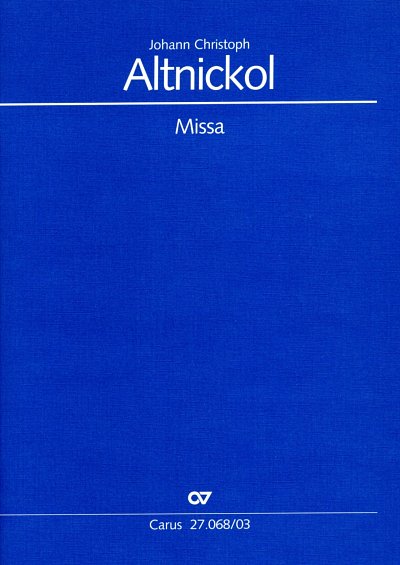 Altnickol, Johann Ch: Missa in d, 4GesGchStrBc (KA)