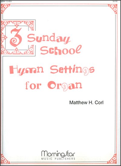M.H. Corl: Three Sunday School Hymn Settings for Organ, Org