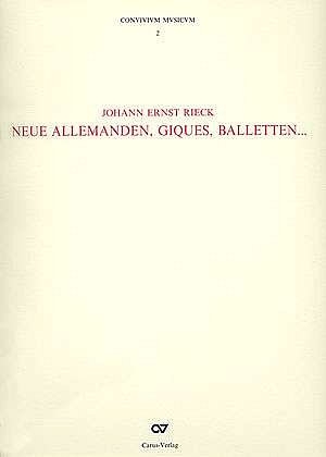 Rieck, Johann Ernst: Rieck: Neue Allemanden, Giques, Balletten (CONVIVIVM MVSICVM, Bd. 2)