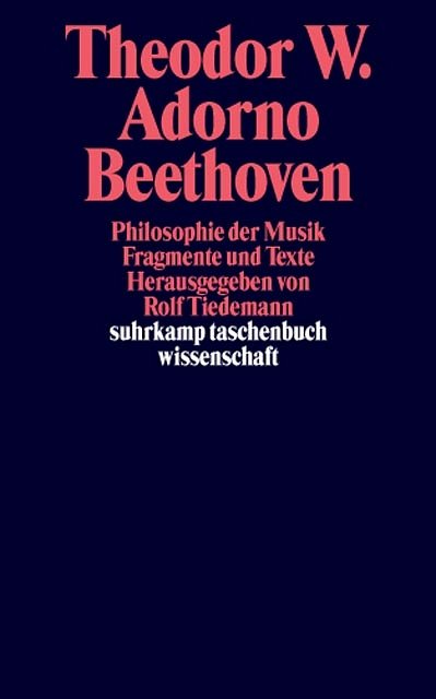 T.W. Adorno: Beethoven Philosophie der Musik - Fragmente und