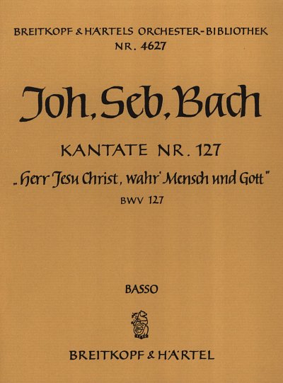 J.S. Bach: Kantate BWV 127 _Herr Jesu Ch, 4GesGchOrch (VcKb)