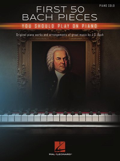 J.S. Bach: First 50 Bach Pieces You Should Play on the, Klav