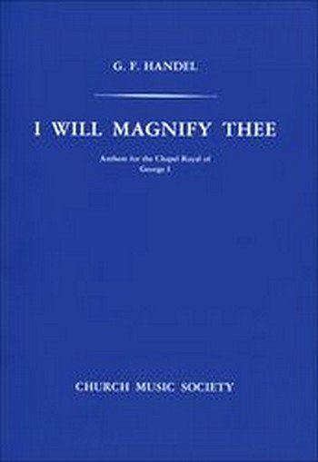 G.F. Händel: I will magnify Thee, Ch (Chpa)