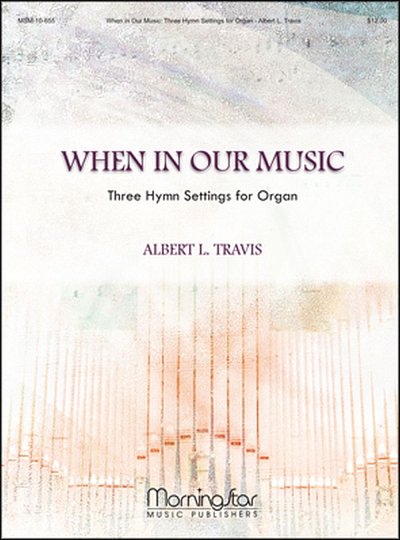 When In Our Music Three Hymn Settings for Organ, Org