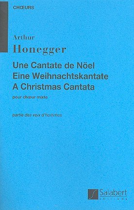 A. Honegger: Une Cantate De Noel Voix d'Hommes, Ch (Part.)