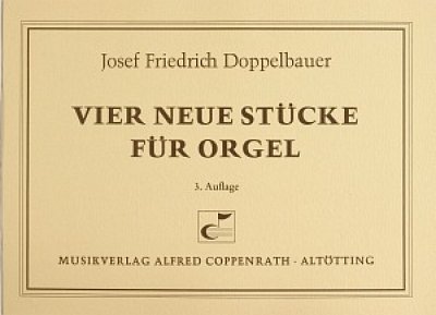 J.F. Doppelbauer: Doppelbauer, Vier neue Stücke für Orgel