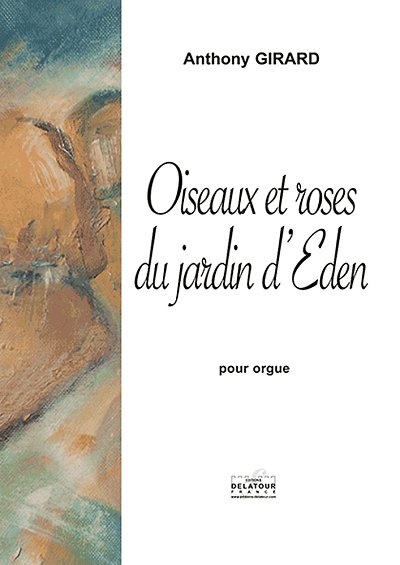 GIRARD Anthony: Oiseaux et roses du jardin d'Eden für Orgel