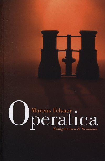 Marcus Felsner: Operatica. Annaeherungen an die Welt der Ope