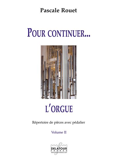 ROUET Pascale: Pour continuer l'orgue - Répertoire de pièces avec pédalier – Band 2