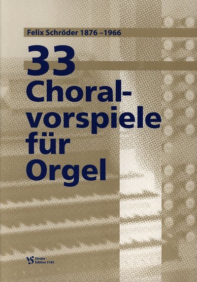 Schroeder Felix: 33 Choralvorspiele
