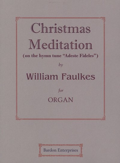 W. Faulkes et al.: Christmas Meditation On The Hymn Tune Adeste Fideles