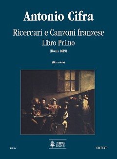 A. Cifra: Ricercari e canzoni franzese. Libro primo (Roma 1619)