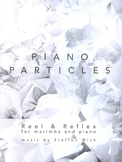 S. Wick: Piano Particles: Reel & Reflex