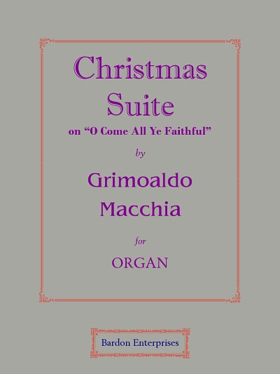 G. Macchia: Christmas Suite on _O Come All Ye Faithfull, Org