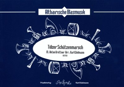 A. Krettner: Tölzer Schützenmarsch, Blask (Dir+St)