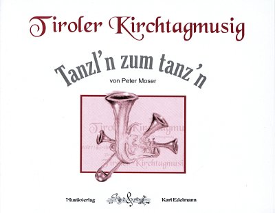 P. Moser: Tiroler Kirchtagmusig - Tanzl'n Zum Tanz' (Stsatz)