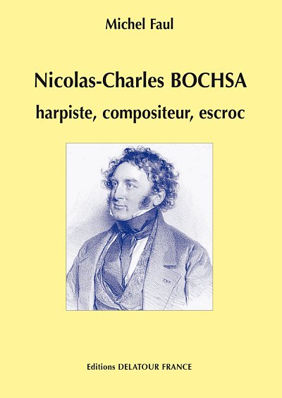 FAUL Michel: Nicolas-Charles BOCHSA, harpiste, compositeur, 