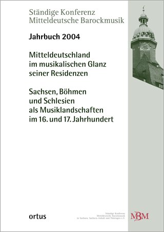Mitteldeutschland im musikalischen Glanz seiner Residenzen/ Sachsen, Böhmen und Schlesien als Musiklandschaften im 16. und 17. Jahrhundert
