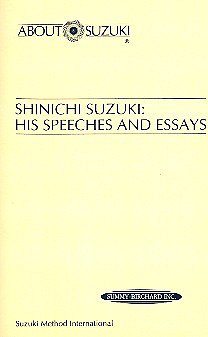 S. Suzuki: Shinichi Suzuki: His Speeches and Essays