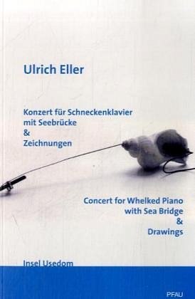 U. Eller: Konzert für Schneckenklavier mit Seebrücke & Zeichnungen